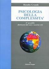 Psicologia della complessità. È possibile districarsi dal caos e uscire vivi? - Rosalia Grande - Libro Kappa 2009 | Libraccio.it