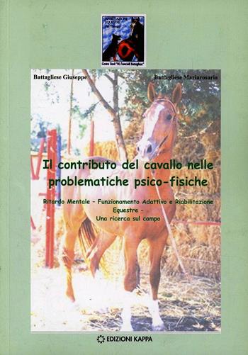 Il contributo del cavallo nelle problematiche psico-fisiche - Giuseppe Battagliese, Mariarosaria Battagliese - Libro Kappa 2009 | Libraccio.it