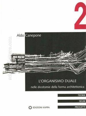 L' organismo duale. Nelle dicotomie della forma architettonica - Aldo Canepone - Libro Kappa 2009 | Libraccio.it