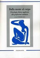 Dalla mente al corpo. Psicologia clinica applicata alle professioni sanitarie  - Libro Kappa 2009 | Libraccio.it
