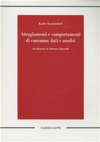 Atteggiamenti e comportamenti di consumo. Dati e analisi - Katia Santomieri - Libro Kappa 2009 | Libraccio.it