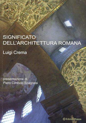 Significato dell'architettura romana - Luigi Crema - Libro Kappa 2009 | Libraccio.it