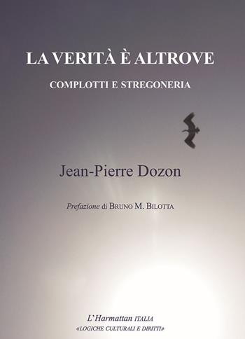 La verità è altrove. Complotti e stregoneria - Jean-Pierre Dozon - Libro L'Harmattan Italia 2018, Logiche culturali e diritti | Libraccio.it