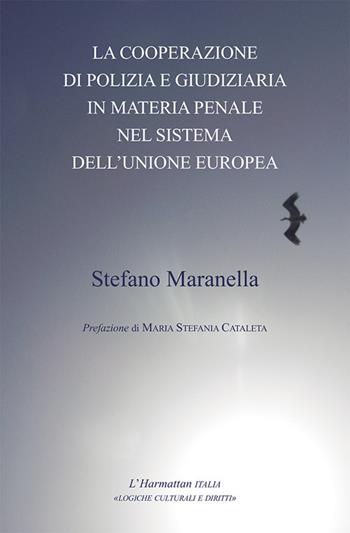 La cooperazione di polizia e giudiziaria in materia penale nel sistema dell'Unione Europea - Stefano Maranella - Libro L'Harmattan Italia 2018, Logiche culturali e diritti | Libraccio.it