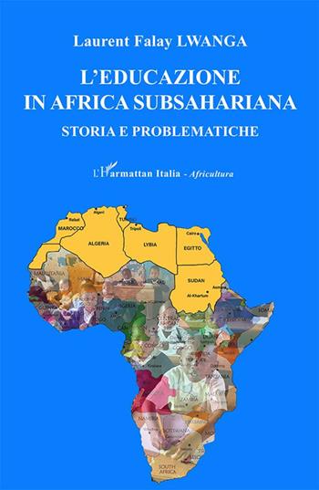 L' educazione in Africa subsahariana. Storia e problematiche - Laurent Falay Lwanga - Libro L'Harmattan Italia 2021, Africultura | Libraccio.it