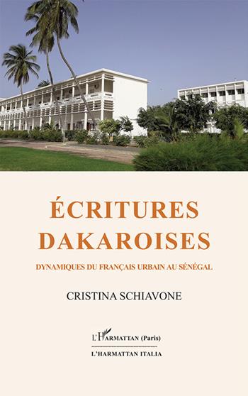 Écritures dakaroises. Dynamiques du français urbain au Sénégal - Cristina Schiavone - Libro L'Harmattan Italia 2022 | Libraccio.it