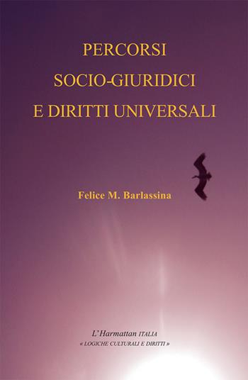 Percorsi socio-giuridici e diritti universali - Felice Maria Barlassina - Libro L'Harmattan Italia 2022, Logiche culturali e diritti | Libraccio.it