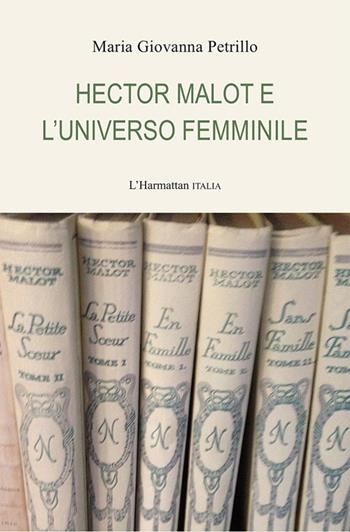 Hector Malot e l'universo femminile - Maria Giovanna Petrillo - Libro L'Harmattan Italia 2022 | Libraccio.it