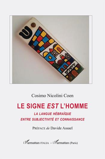 Le signe est l'homme. La langue hébraïque entre subjectivité et connaissance - Cosimo Nicolini Coen - Libro L'Harmattan Italia 2022 | Libraccio.it