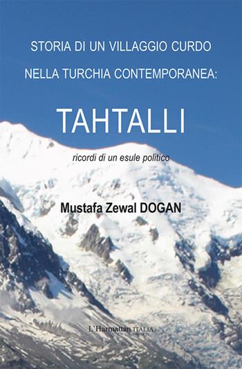 Storia di un villaggio curdo nella Turchia contemporanea: Tahtalli. Ricordi di un esule politico - Mustafa Zewal Dogan - Libro L'Harmattan Italia 2022 | Libraccio.it