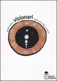 Visionari. Sogno, arte, follia in Europa - Giorgio Bedoni - Libro Selene 2004 | Libraccio.it