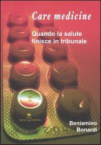 Care medicine. Quando la salute finisce in tribunale - Beniamino Bonardi - Libro Selene 2005, Malomondo | Libraccio.it