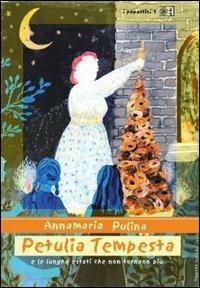 Petulia Tempesta e le lunghe estati che non tornano più - Annamaria Pulina - Libro Angelica 2005, I papassini | Libraccio.it