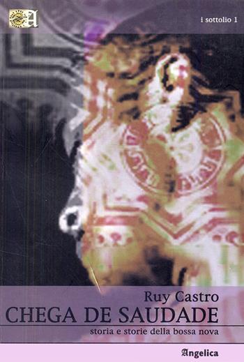 Chega de Saudade. Storia e storie della bossa nova - Ruy Castro - Libro Angelica 2005, I Sottolio | Libraccio.it