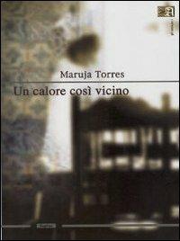 Un calore così vicino - Maruja Torres - Libro Angelica 2005, Gli azulejos | Libraccio.it