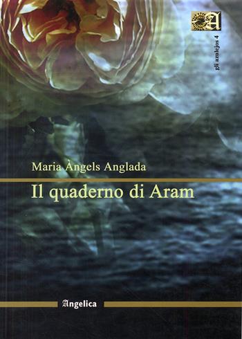 Il quaderno di Aram - Maria Àngels Anglada - Libro Angelica 2007, Gli azulejos | Libraccio.it