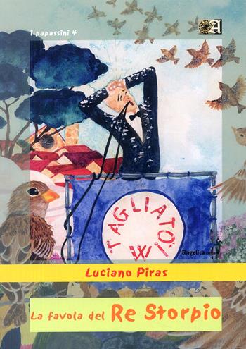 La favola del re storpio - Luciano Piras - Libro Angelica 2007, I papassini | Libraccio.it