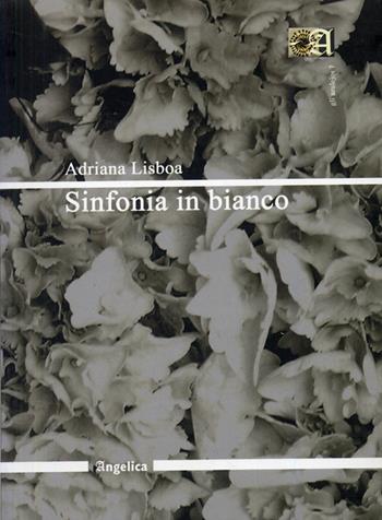Sinfonia in bianco - Adriana Lisboa - Libro Angelica 2008, Gli azulejos | Libraccio.it