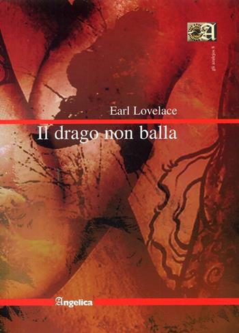 Il drago non balla - Earl Lovelace - Libro Angelica 2008, Gli azulejos | Libraccio.it