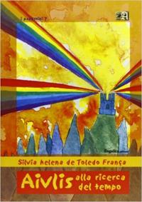 Aivlis alla ricerca del tempo - Franca S. De Toledo - Libro Angelica 2012, I papassini | Libraccio.it