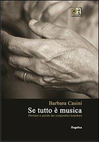Se tutto è musica. Pensieri e parole dei compositori brasiliani - Barbara Casini - Libro Angelica 2012, I Sottolio | Libraccio.it