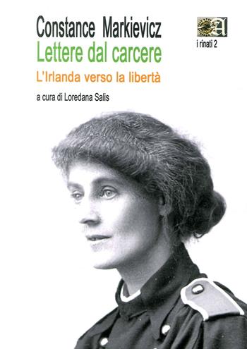 Lettere dal carcere. L'Irlanda verso la libertà - Constance Markiewicz - Libro Angelica 2017, I rinati | Libraccio.it