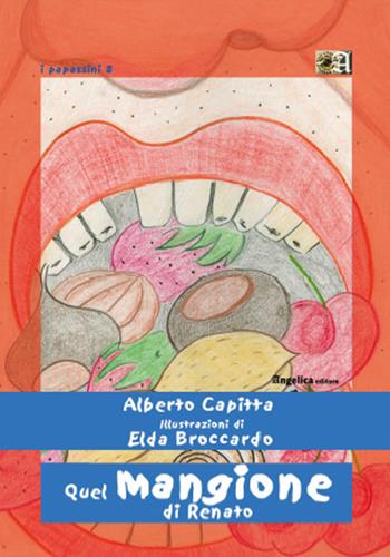 Quel mangione di Renato - Alberto Capitta - Libro Angelica 2020 | Libraccio.it