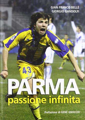 Parma passione infinita - G. Franco Bellè, Giorgio Gandolfi - Libro Grafiche Step 2009 | Libraccio.it