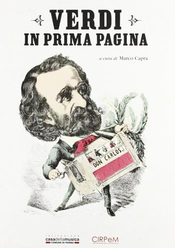 Verdi in prima pagina. Giuseppe Verdi e la stampa internazionale dal 1839 al 1913 - Marco Capra - Libro Grafiche Step 2009 | Libraccio.it