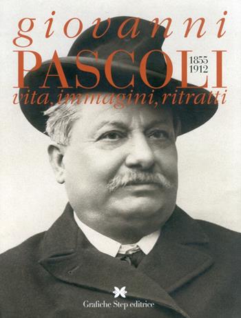 Giovanni Pascoli 1855-1912. Vita, immagini, ritratti - Gianfranco Miro Gori, Rosita Boschemi, Umberto Sereni - Libro Grafiche Step 2012 | Libraccio.it