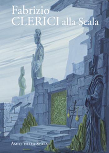 Fabrizio Clerici alla Scala - Vittoria Crespi Morbio - Libro Grafiche Step 2014, Amici della Scala | Libraccio.it