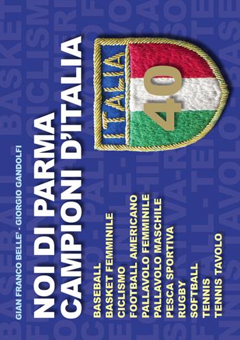Noi di Parma campioni d'Italia - G. Franco Bellè, Giorgio Gandolfi - Libro Grafiche Step 2016 | Libraccio.it