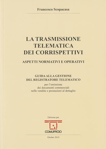 La trasmissione telematica dei corrispettivi. Aspetti normativi e operativi - Francesco Scopacasa - Libro Grafiche Step 2019 | Libraccio.it