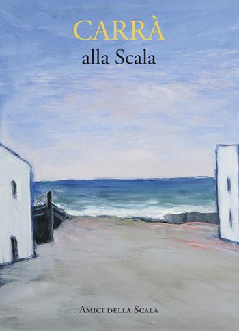 Carrà alla Scala. Ediz. italiana e inglese - Vittoria Crespi Morbio - Libro Grafiche Step 2019 | Libraccio.it