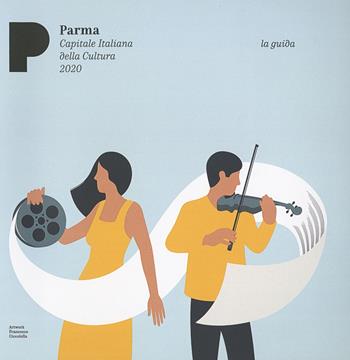 Parma. Capitale italiana della cultura 2020. Arte musica cibo. La guida  - Libro Grafiche Step 2019 | Libraccio.it