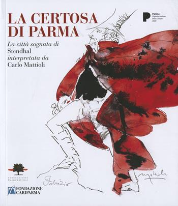 La certosa di Parma. La città sognata di Stendhal interpretata da Carlo Mattioli  - Libro Grafiche Step 2020 | Libraccio.it