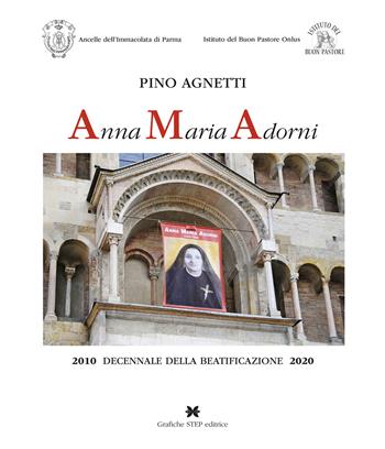 Anna Maria Adorni. 2010 decennale della beatificazione 2020 - Pino Agnetti - Libro Grafiche Step 2020 | Libraccio.it