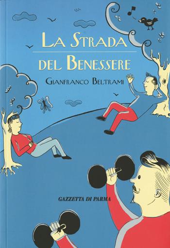 La strada del benessere - Gianfranco Beltrami - Libro Grafiche Step 2021 | Libraccio.it