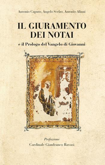 Il giuramento dei notai. E il prologo del Vangelo di Giovanni - Antonio Caputo, Angelo Scelzo, Antonio Aliani - Libro Grafiche Step 2022 | Libraccio.it