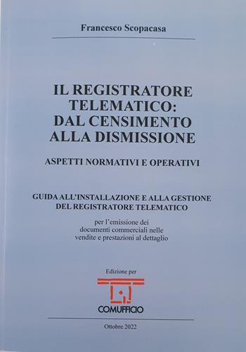Il registratore telematico: dal censimento alla dismissione. Aspetti normativi e operativi - Francesco Scopacasa - Libro Grafiche Step 2022 | Libraccio.it