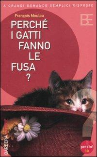 Perché i gatti fanno le fusa? - François Moutou - Libro Barbera 2005, I perché della scienza | Libraccio.it