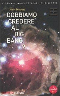 Dobbiamo credere al big bang? - Alain Bouquet - Libro Barbera 2005, I perché della scienza | Libraccio.it