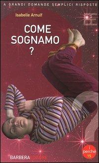 Come sognamo? - Isabelle Arnulf - Libro Barbera 2005, I perché della scienza | Libraccio.it
