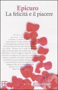 La felicità e il piacere - Epicuro - Libro Barbera 2005, Parole per sempre | Libraccio.it
