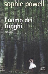 L' uomo dei funghi - Sophie Powell - Libro Barbera 2005, Radio Londra | Libraccio.it