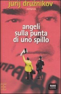 Angeli sulla punta di uno spillo - Jurij Druznikov - Libro Barbera 2006, Radio Londra | Libraccio.it
