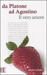 Da Platone a S. Agostino. Il vero amore  - Libro Barbera 2006, Parole per sempre | Libraccio.it