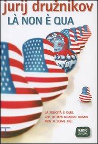 Là non è qua - Jurij Druznikov - Libro Barbera 2007, Radio Londra | Libraccio.it