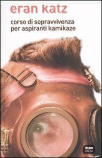 Corso di sopravvivenza per aspiranti kamikaze - Eran Katz - Libro Barbera 2007, Radio Londra | Libraccio.it