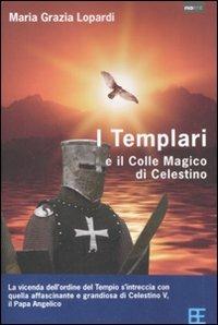 I Templari ed il colle magico di Celestino - Maria Grazia Lopardi - Libro Barbera 2008, No limit | Libraccio.it